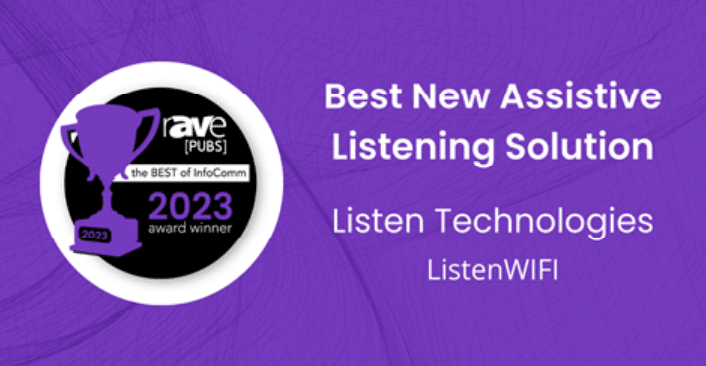 Graphic on a purple background that reads: Best New Assistive Listening Solution, Listen Technologies, ListenWIFI, rave pubs, the best of InfoComm, 2023 award winner