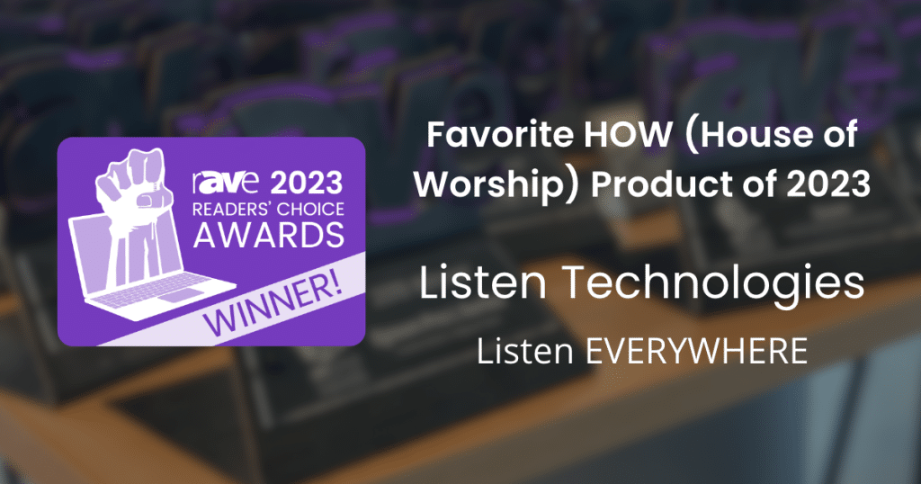 A graphic that reads: rave 2023 Readers' Choice Awards Winner! Favorite HOW (House of Worship) Product of 2023 Listen Technologies Listen EVERYWHERE